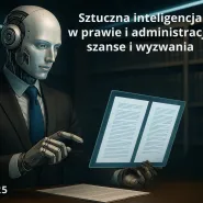 Sztuczna inteligencja w prawie i administracji: szanse i wyzwania