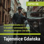 Tajemnice Gdańska. Historie kryminalne cz. 1 - O dzielnicy czerwonych latarni...