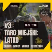 #3 Targ Miejski na 100czni: Latko
