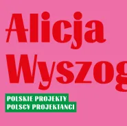 Alicja Wyszogrodzka. Polskie Projekty Polscy Projektanci - wernisaż wystawy