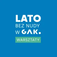 Warsztaty filmowe dla młodzieży / Lato bez nudy w GAK