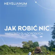Nic pożytecznego - jak robić nic? | warsztaty dla dorosłych