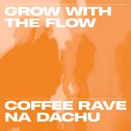 Grow with the flow - coffee rave na dachu