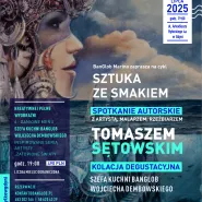 Sztuka ze smakiem. Spotkanie z Tomaszem Sętowskim / Kolacja Degustacyjna Wojciecha Dembowskiego