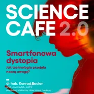 Science Cafe 2.0. Smartfonowa dystopia. Jak technologia przejęła naszą uwagę? (18+)