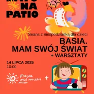 Seans z niespodzianką dla dzieci + warsztaty | Basia. Mam swój świat | lato na patio