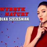 Olka Szczęśniak ''Wybryk natury"