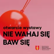 Otwarcie wystawy nie wahaj się. baw się! w Experymencie