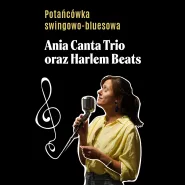 Potańcówka swingowo-bluesowa z Ania Canta Trio oraz Harlem Beats