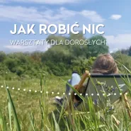 Mamy czas. - Jak robić nic?