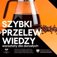 Warsztaty dla dorosłych. Szybki przelew wiedzy