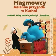Teatr Magmowy Jesienna przygoda w kuchni - spektakl, który pachnie jesienią i ....śmiechem