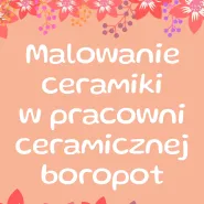 Malowanie ceramiki w pracowni Boropot