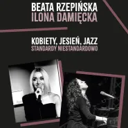 Beata Rzepińska & Ilona Damięcka  kobiety, jesień, jazz - standardy niestandardowo