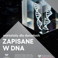 Warsztaty dla dorosłych. Zapisane w DNA