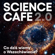 Science Cafe 2.0. Co dziś wiemy o Wszechświecie?