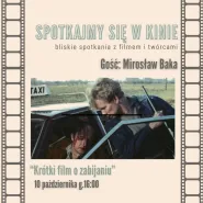 Spotkajmy się w kinie | Krótki film o zabijaniu + rozmowa z Mirosławem Baką