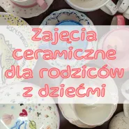 Zajęcia ceramiczne dla rodziców z dziećmi