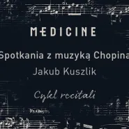 Spotkanie z muzyką Chopina - Jakub Kuszlik x Medicine GDAŃSK