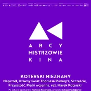 Arcymistrzowie Kina i koterski nieznany: pokaz filmów dokumentalnych+spotkanie