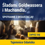 Tajemnice Gdańska. Śladami Goldwassera i Machandla alkoholi starego Gdańska - spacer z degustacją