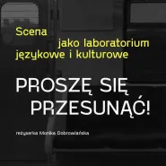 Proszę się przesunąć! - czyli finał spotkań Scena jako laboratorium językowe i kulturowe