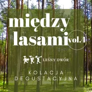 Między Lasami vol.4 - kolacja degustacyjna