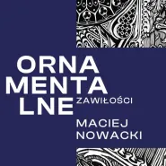 Ornamentalne zawiłości. Wystawa linorytów Macieja Nowackiego 