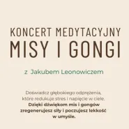 Koncert Medytacyjny - Misy i Gongi z Jakubem Leonowiczem