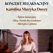 Koncert relaksacyjny - Karolina Muzyka Duszy