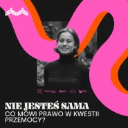 Nie jesteś sama. Co mówi prawo w kwestii przemocy