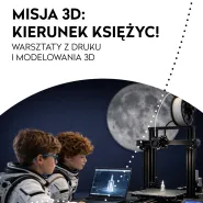 Misja 3D: kierunek Księżyc! - warsztaty