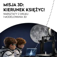 Misja 3D: kierunek Księżyc! - warsztaty