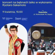 Spotkania z Japonią: koncert na bębnach taiko w wykonaniu Ryotaro Sakamoto