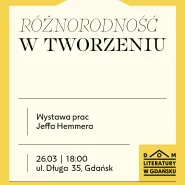 Różnorodność w tworzeniu. Wystawa prac Jeffa Hemmera