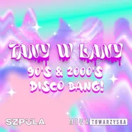 Tany w lany 90's & 2000's Disco Bang
