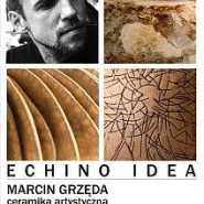 Wystawa ceramiki artystycznej Marcina Grzędy - "Echino Idea"