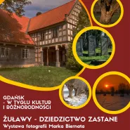 Wystawa Żuławy - dziedzictwo zastane