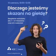 Dlaczego jesteśmy skazani na giełdę? Warsztaty z inwestowania dla 7- i 8-klasistów oraz ich rodziców