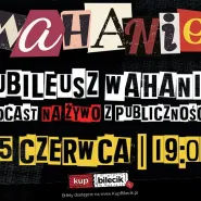 Jubileusz Wahania. Podcast na żywo z publicznością