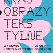Krajobrazy tekstylne. Wystawa Knots & Patterns