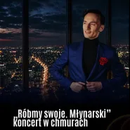 Róbmy swoje. Młynarski. Koncert na 34. piętrze Olivia Star