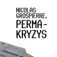 Oprowadzanie kuratorskie po wystawie Nicolas Grospierre. Permakryzys
