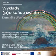 Wykłady (p)o końcu świata #4 Dominika Wasilewska: Słuchanie jako relacja ze światem