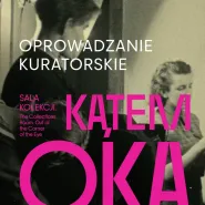 Oprowadzanie kuratorskie po wystawie Sala Kolekcji. Kątem oka