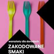 Warsztaty dla dorosłych. Zakodowane smaki