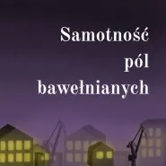 Samotność pól bawełnianych