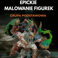 EPICkie Malowanie Figurek - Grupa Podstawowa