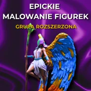 EPICkie Malowanie Figurek - Grupa Rozszerzona