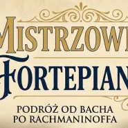Mistrzowie Fortepianu - Podróż od Bacha po Rachmaninoffa